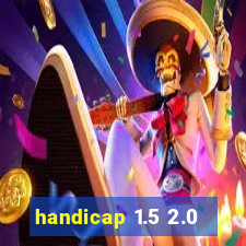 handicap 1.5 2.0